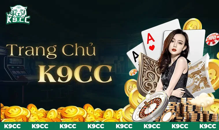 Nhà Cái K9CC - Trang Chủ Cá Cược Casino Trực Tuyến Hàng Đầu